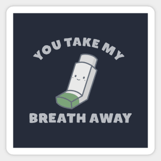 You take my breath away Sticker